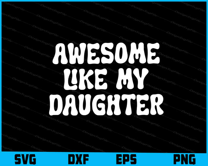 Awesome Like My Daughter SVG, Fathers Day PNG