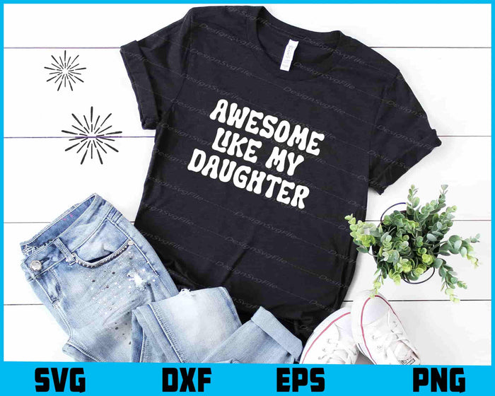 Awesome Like My Daughter SVG, Fathers Day PNG