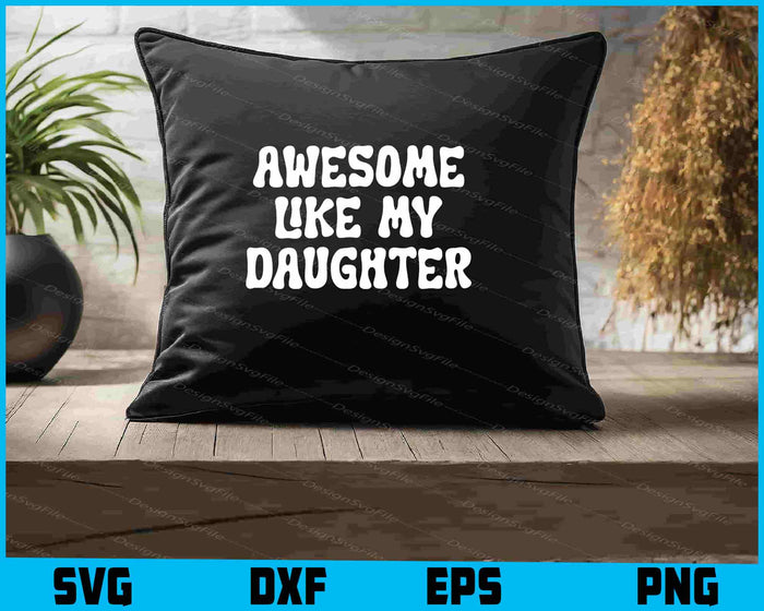 Awesome Like My Daughter SVG, Fathers Day PNG