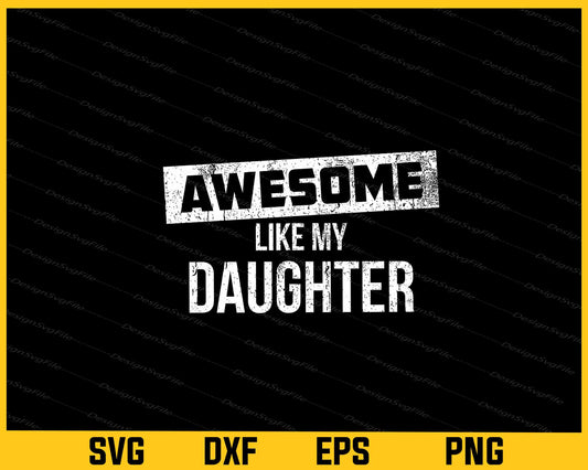 Awesome Like my Daughter Svg Cutting Printable File  - Premium Cutting Files in SVG, PNG & EPS Formats - Premium SVG Cutting Files for Crafts