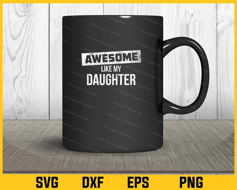 Awesome Like my Daughter mug