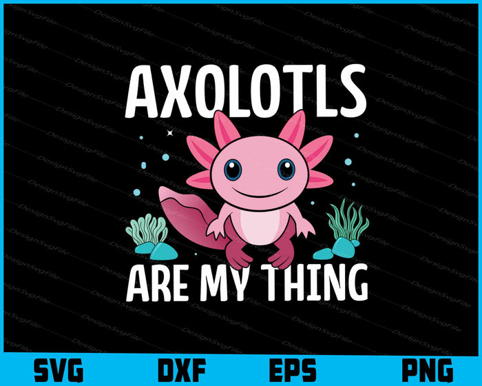Axolotls Are My Thing SVG