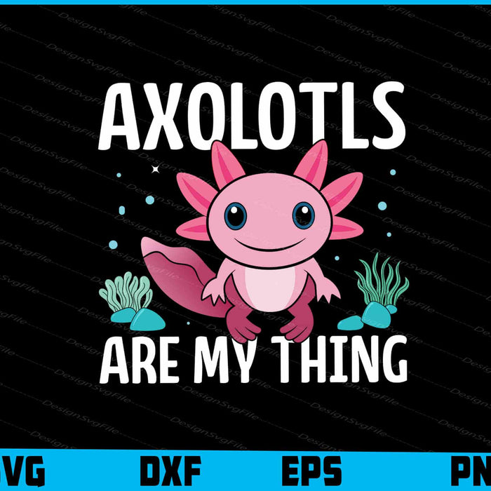 Axolotls Are My Thing SVG