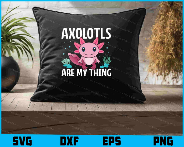 Axolotls Are My Thing SVG