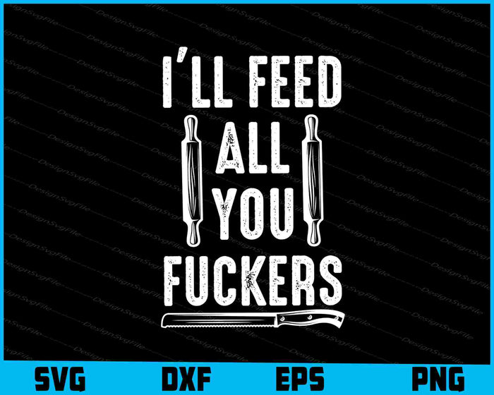 BBQ Dad Joke I'll Feed All You Fuckers SVG
