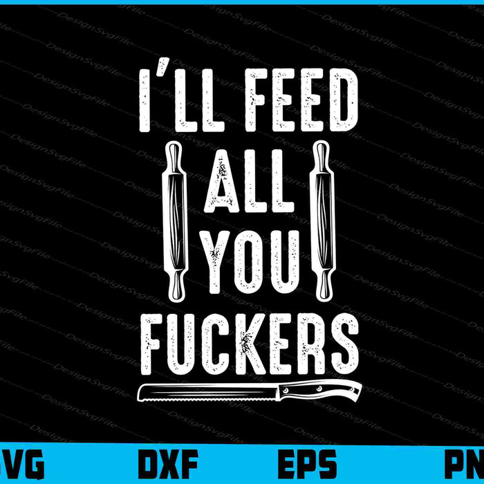BBQ Dad Joke I'll Feed All You Fuckers SVG