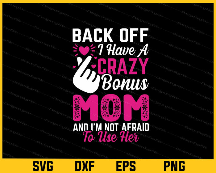 Back Off I Have A Crazy Bonus Mom Svg Cutting Printable File  - Premium Cutting Files in SVG, PNG & EPS Formats - Premium SVG Cutting Files for Crafts