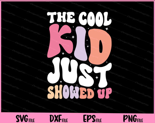 Back To School The Cool Kid Just Showed Up Svg Cutting Printable Files  - Premium Cutting Files in SVG, PNG & EPS Formats - Premium SVG Cutting Files for Crafts