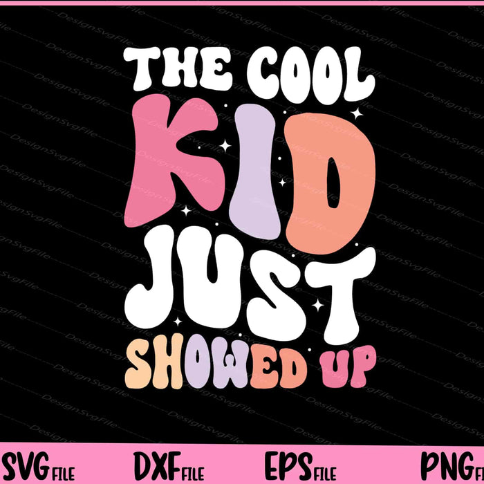 Back To School The Cool Kid Just Showed Up Svg Cutting Printable Files  - Premium Cutting Files in SVG, PNG & EPS Formats - Premium SVG Cutting Files for Crafts