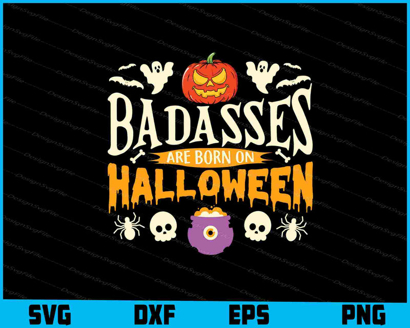 Badasses Are Born On Halloween SVG PNG Printable File  - Premium Cutting Files in SVG, PNG & EPS Formats - Premium SVG Cutting Files for Crafts