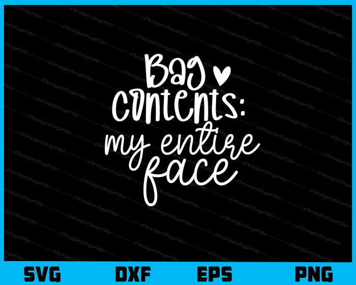 Bag Contents My Entire Face Svg Cutting Printable File  - Premium Cutting Files in SVG, PNG & EPS Formats - Premium SVG Cutting Files for Crafts