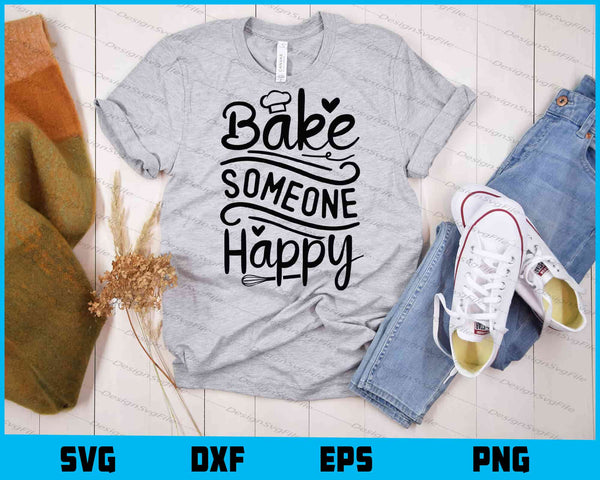 Bake Someone Happy t shirt