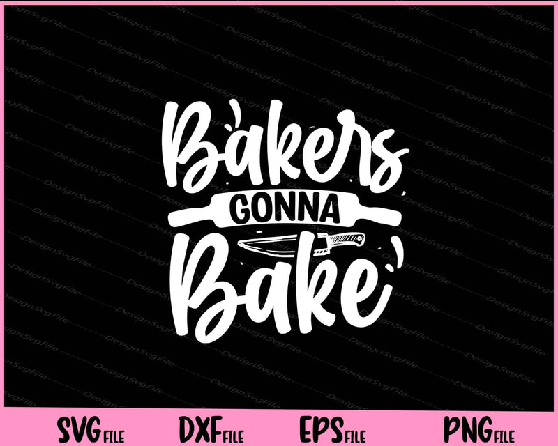 Bakers gonna bake Svg Cutting Printable Files  - Premium Cutting Files in SVG, PNG & EPS Formats - Premium SVG Cutting Files for Crafts