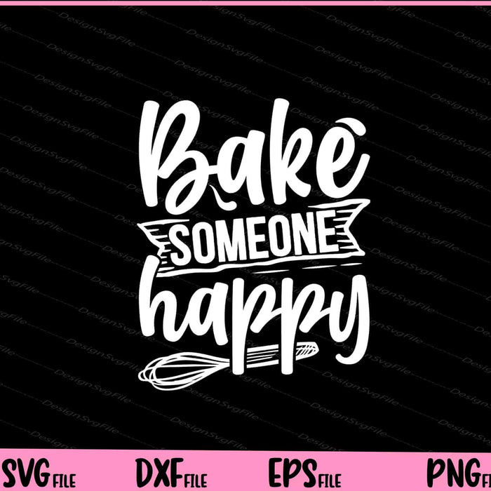 Bake someone happy Svg Cutting Printable Files  - Premium Cutting Files in SVG, PNG & EPS Formats - Premium SVG Cutting Files for Crafts
