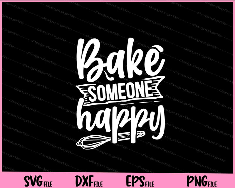 Bake someone happy Svg Cutting Printable Files  - Premium Cutting Files in SVG, PNG & EPS Formats - Premium SVG Cutting Files for Crafts
