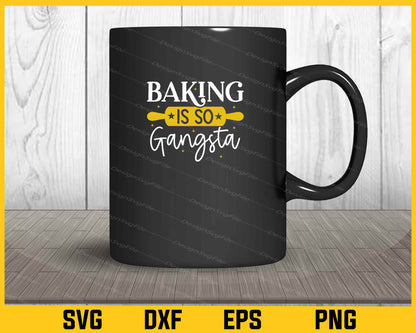 Baking is so Gangsta Kitchen Svg Cutting Printable File  - Premium Cutting Files in SVG, PNG & EPS Formats - Premium SVG Cutting Files for Crafts