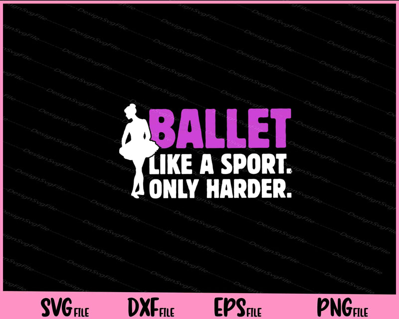 Ballet Like A Sport Only Harder svg