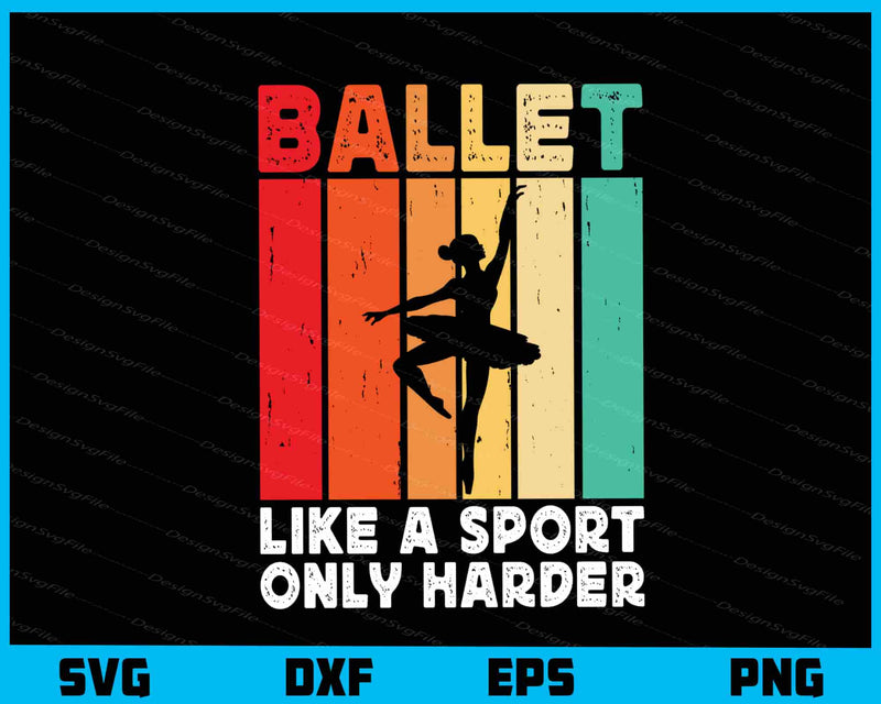 Ballet Like A Sport Only Harder Svg Cutting Printable File  - Premium Cutting Files in SVG, PNG & EPS Formats - Premium SVG Cutting Files for Crafts