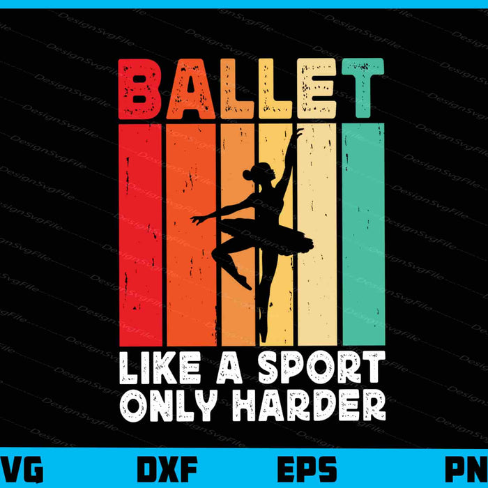 Ballet Like A Sport Only Harder Svg Cutting Printable File  - Premium Cutting Files in SVG, PNG & EPS Formats - Premium SVG Cutting Files for Crafts