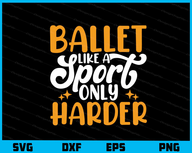 Ballet Like Sport Only Harder Svg Cutting Printable File  - Premium Cutting Files in SVG, PNG & EPS Formats - Premium SVG Cutting Files for Crafts