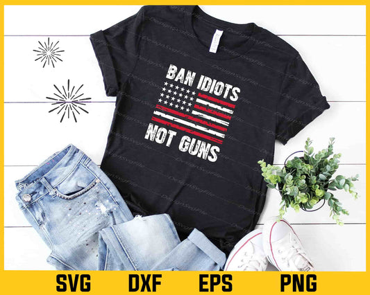 Ban Idiots Not Guns Party 4th July Svg Cutting Printable File  - Premium Cutting Files in SVG, PNG & EPS Formats - Premium SVG Cutting Files for Crafts