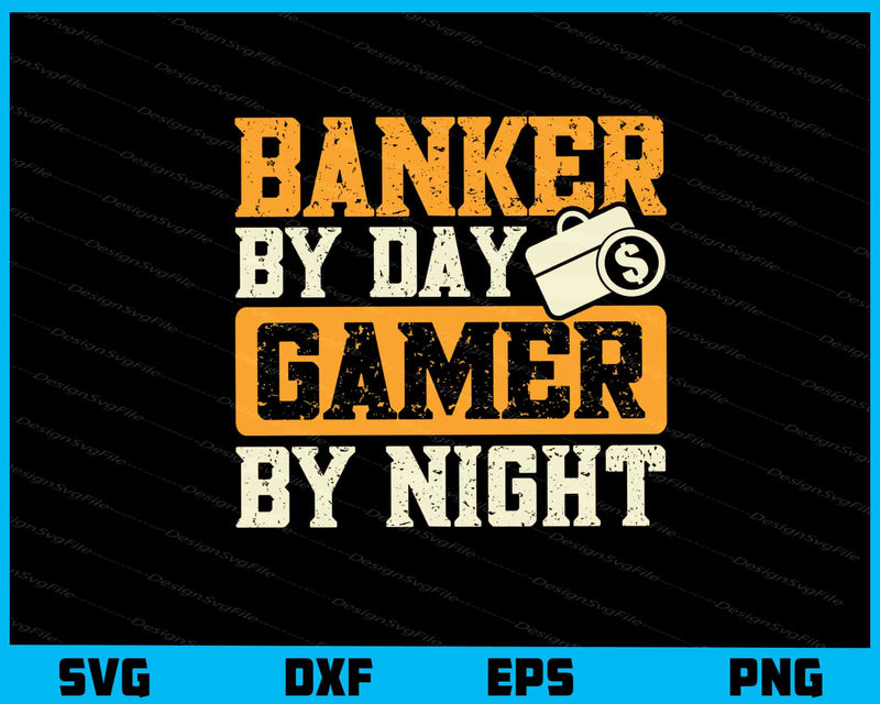 Banker By Day Gamer By Night Svg Cutting Printable File  - Premium Cutting Files in SVG, PNG & EPS Formats - Premium SVG Cutting Files for Crafts