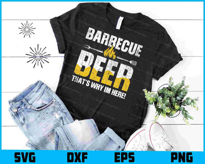 Barbecue And Beer That’s Why Im Here! SVG