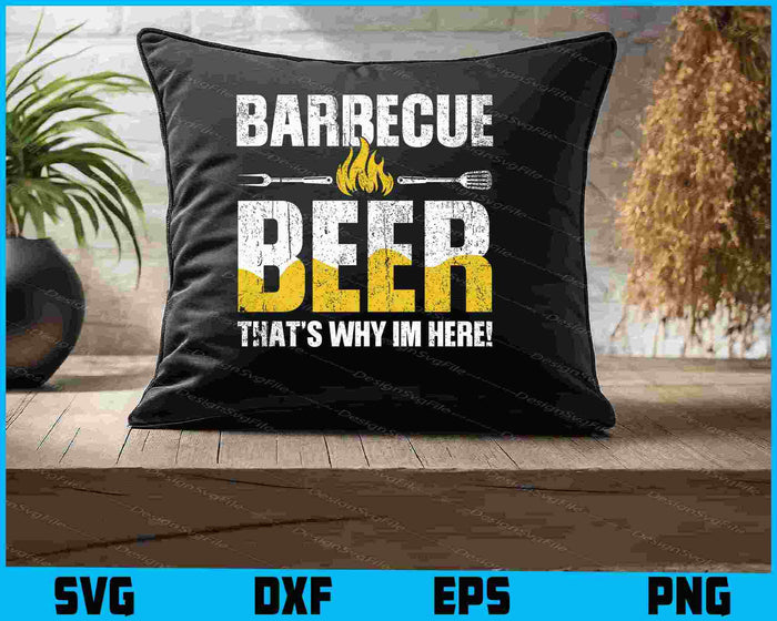 Barbecue And Beer That’s Why Im Here! SVG