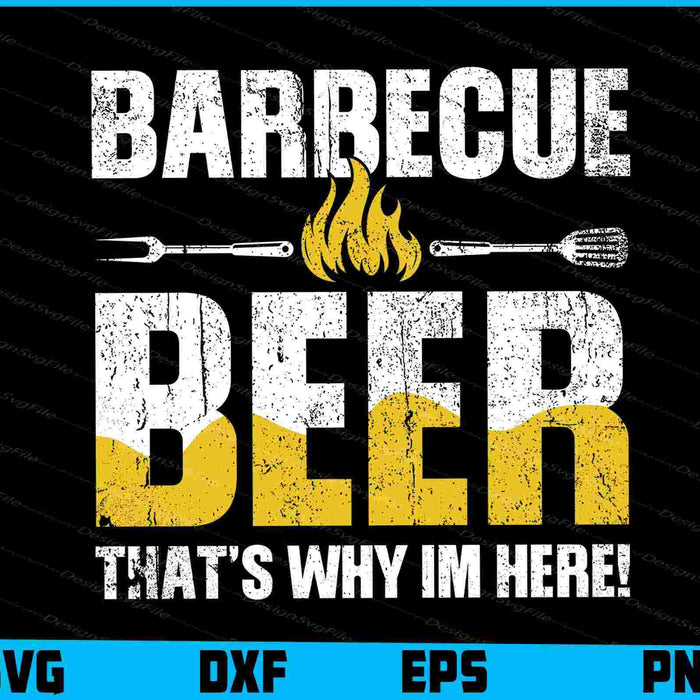 Barbecue And Beer That’s Why Im Here! SVG