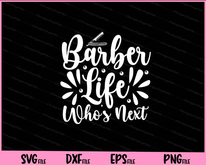 Barber Life Who s Next Svg Cutting Printable File  - Premium Cutting Files in SVG, PNG & EPS Formats - Premium SVG Cutting Files for Crafts