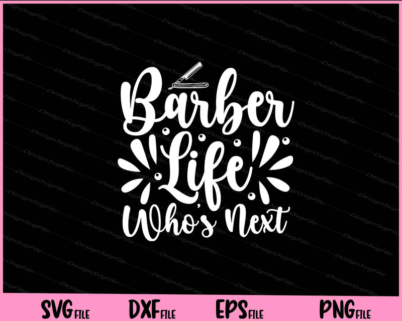 Barber Life Who s Next Svg Cutting Printable File  - Premium Cutting Files in SVG, PNG & EPS Formats - Premium SVG Cutting Files for Crafts