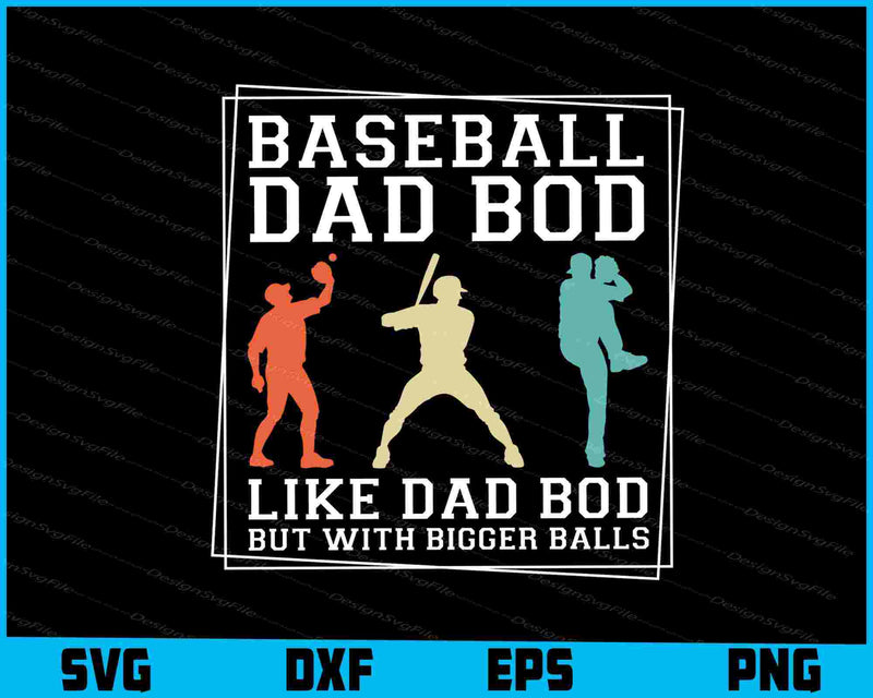 Baseball Dad Bod Like Dad Bod But With Bigger Balls SVG