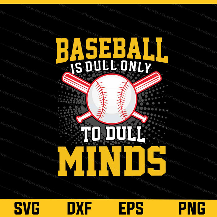 Baseball Is Dull Only To Dull Minds Svg Cutting Printable File  - Premium Cutting Files in SVG, PNG & EPS Formats - Premium SVG Cutting Files for Crafts