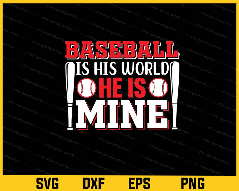 Baseball Is His World He Is Mine Svg Cutting Printable File