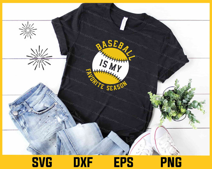 Baseball Is My Favorite Season Svg Cutting Printable File  - Premium Cutting Files in SVG, PNG & EPS Formats - Premium SVG Cutting Files for Crafts