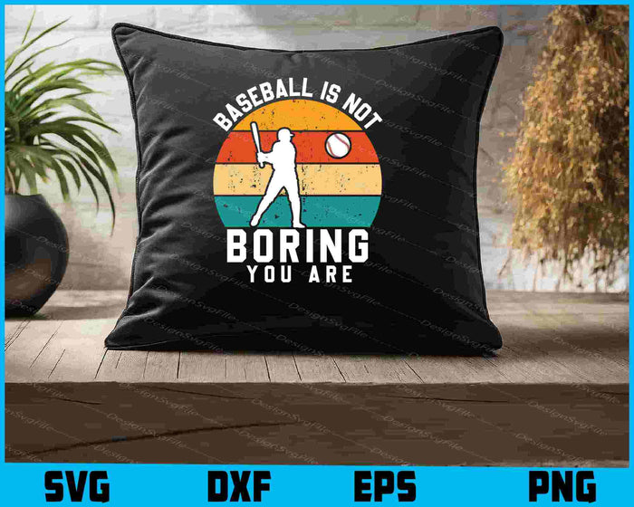 Baseball Is Not Boring You Are SVG