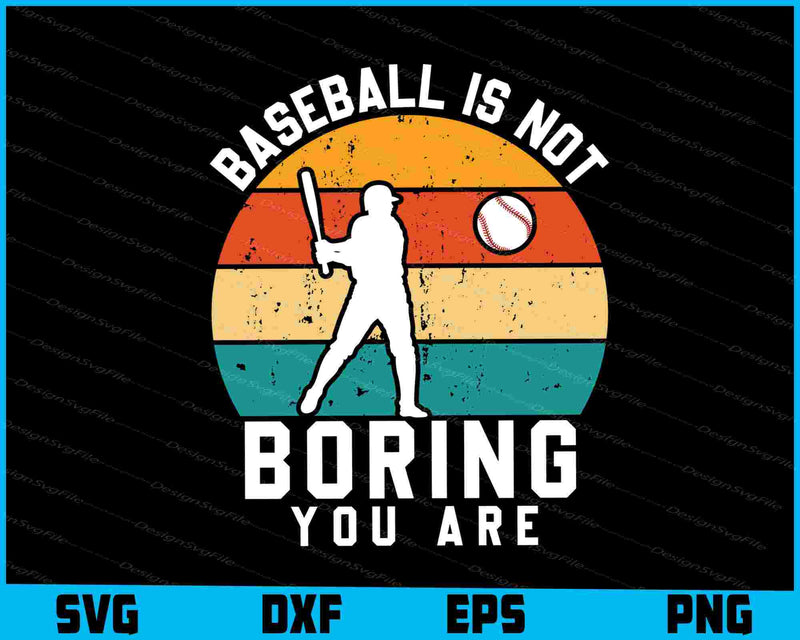 Baseball Is Not Boring You Are SVG