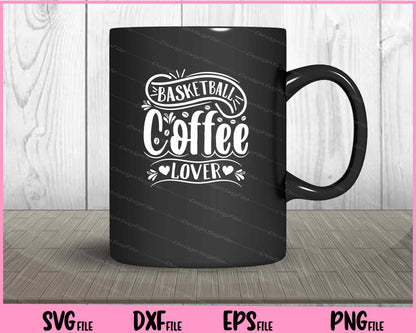 Basketball Coffee Lover Svg Cutting Printable Files  - Premium Cutting Files in SVG, PNG & EPS Formats - Premium SVG Cutting Files for Crafts