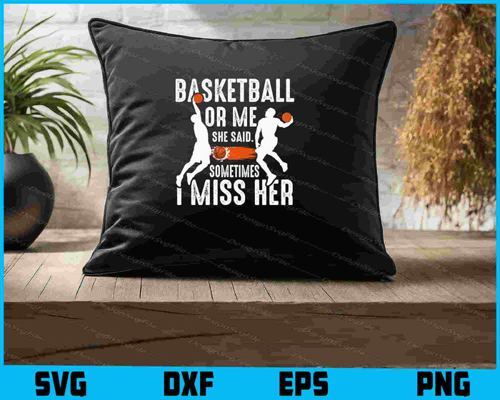 Basketball Or Me She Said SVG