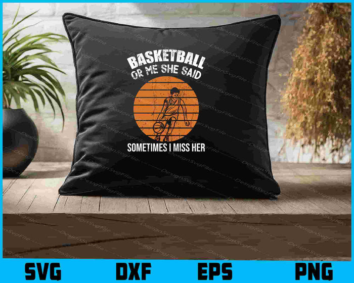 Basketball Or Me She Said Sometimes SVG