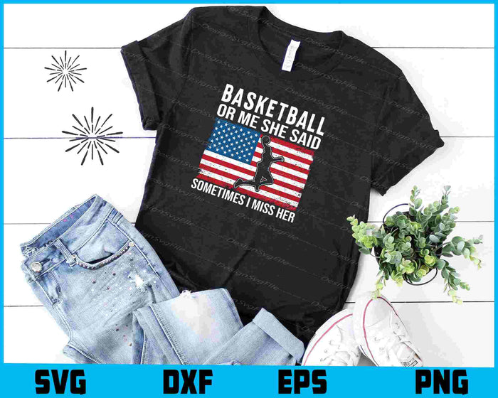 Basketball Or Me She Said Sometimes US Flag SVG