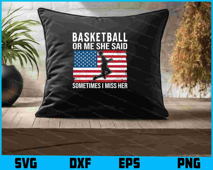 Basketball Or Me She Said Sometimes US Flag SVG