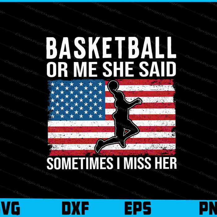 Basketball Or Me She Said Sometimes US Flag SVG