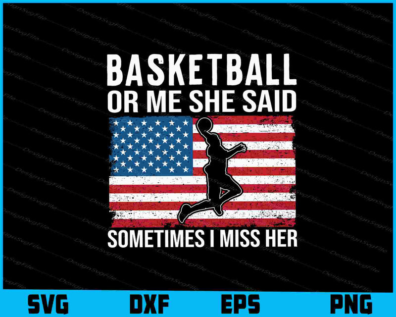 Basketball Or Me She Said Sometimes US Flag SVG
