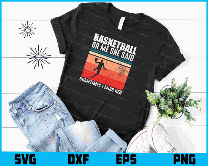 Basketball Or Me She Said Sometimes Vintage SVG
