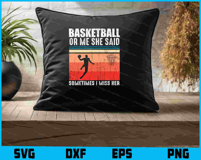 Basketball Or Me She Said Sometimes Vintage SVG