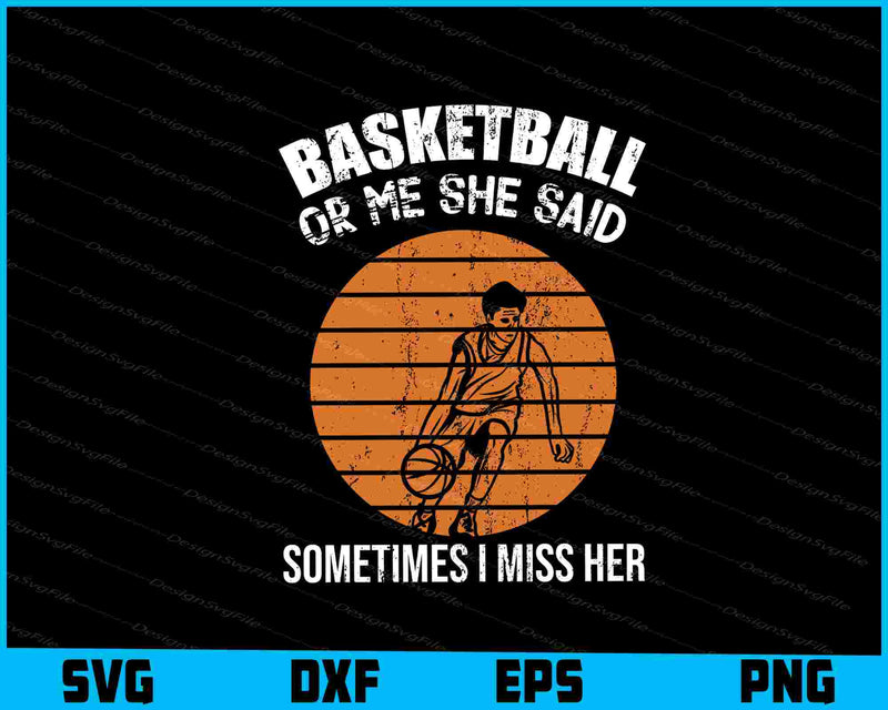 Basketball Or Me She Said Sometimes SVG