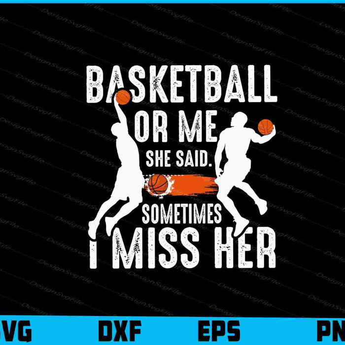 Basketball Or Me She Said SVG