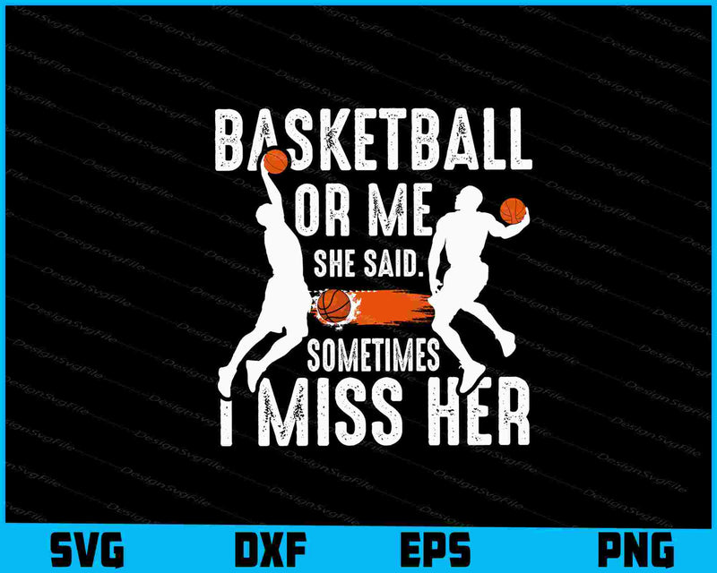 Basketball Or Me She Said SVG
