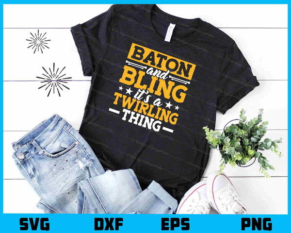 Baton And Bling It’s A Twirling Thing t shirt